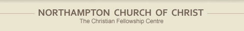 NORTHAMPTON CHURCH OF CHRIST - THE CHRISTIAN FELLOWSHIP CENTRE